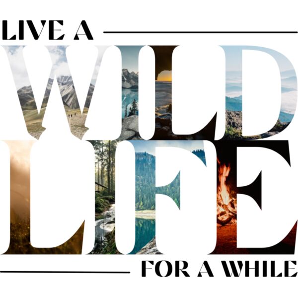 Live a Wild LIfe for A while Thumbnail